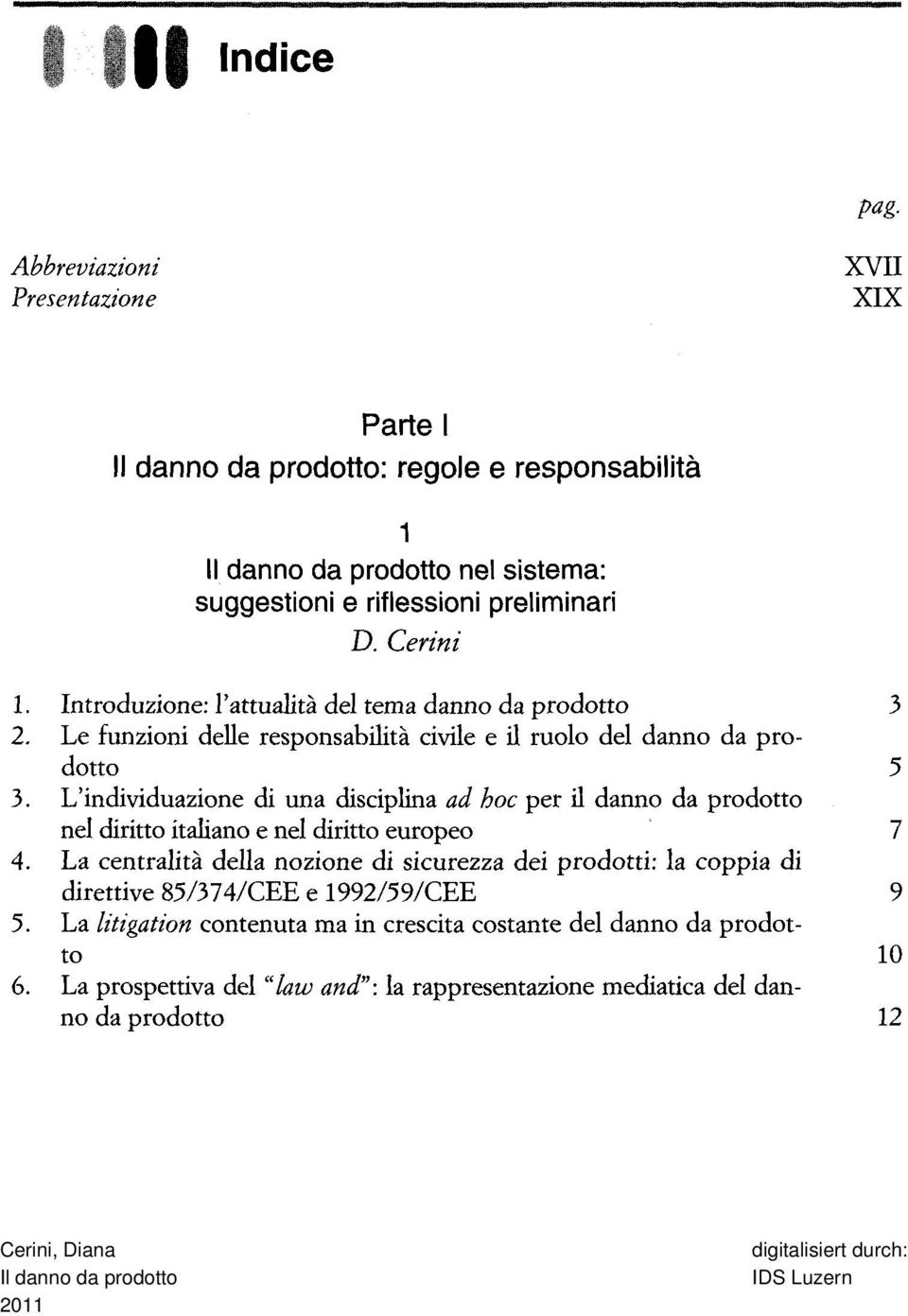 L'individuazione di una disciplina ad hoc per il danno da prodotto nel diritto italiano e nel diritto europeo 7 4.