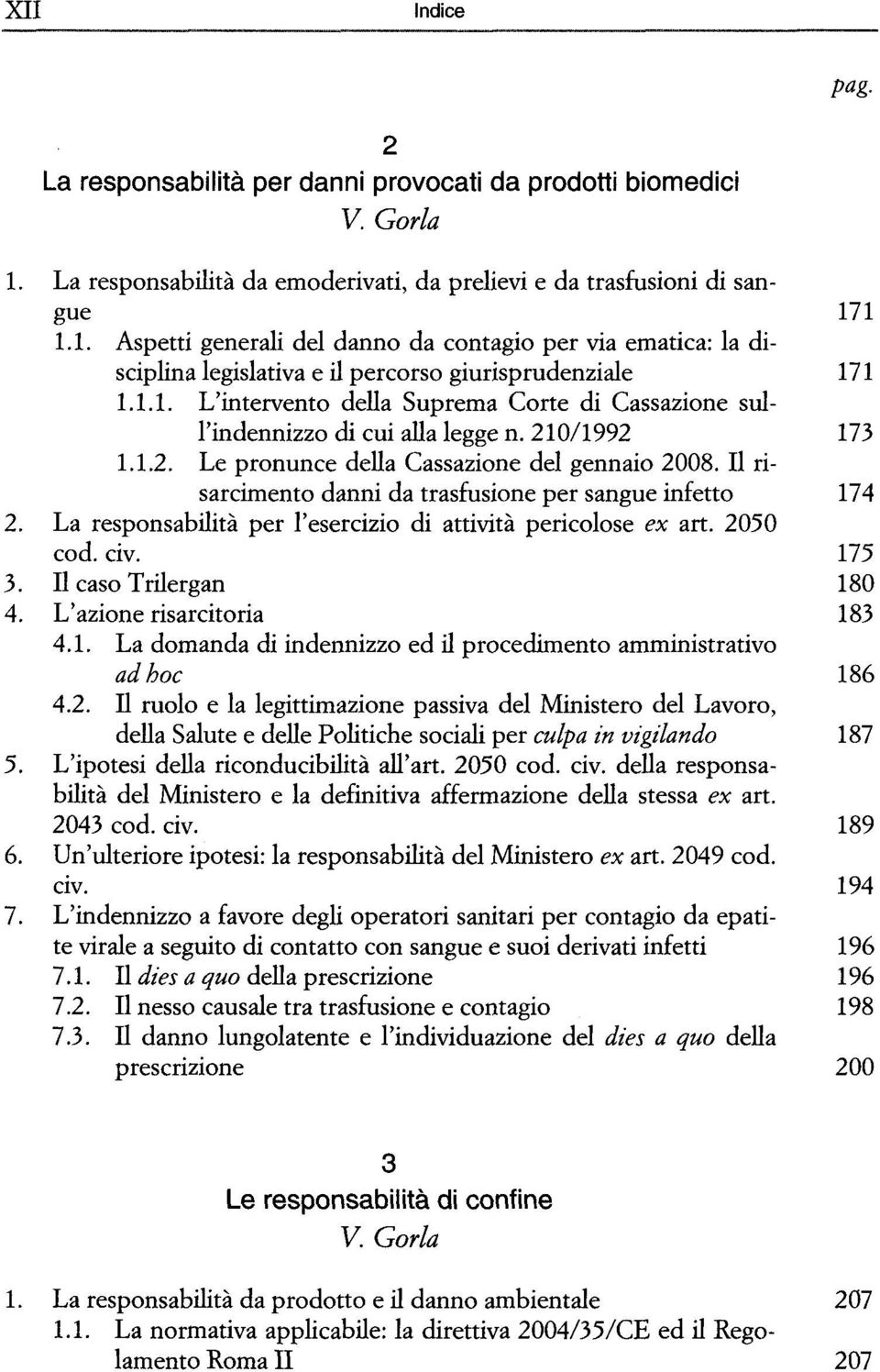 1.1. L'intervento della Suprema Corte di Cassazione sull'indennizzo di cui alla legge n. 210/1992 173 1.1.2. Le pronunce della Cassazione del gennaio 2008.