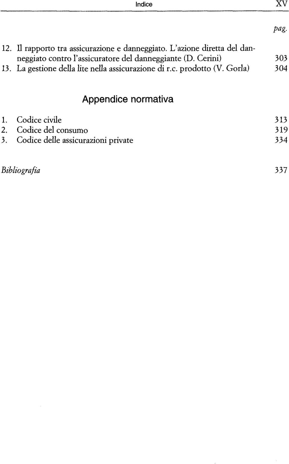 Cerini) 303 13. La gestione della lite nella assicurazione di r.c. prodotto (V.