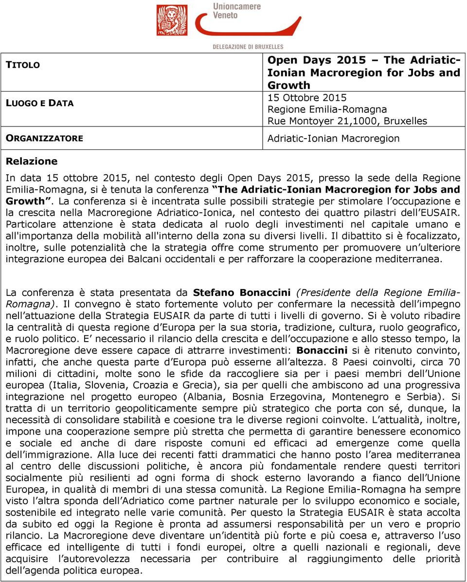 Growth. La conferenza si è incentrata sulle possibili strategie per stimolare l occupazione e la crescita nella Macroregione Adriatico-Ionica, nel contesto dei quattro pilastri dell EUSAIR.