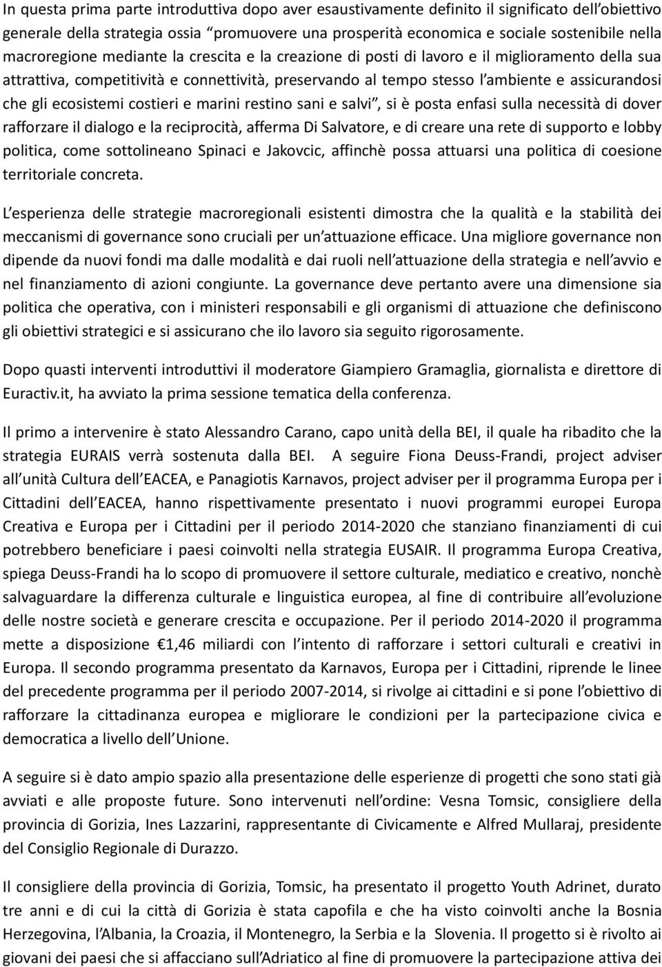 gli ecosistemi costieri e marini restino sani e salvi, si è posta enfasi sulla necessità di dover rafforzare il dialogo e la reciprocità, afferma Di Salvatore, e di creare una rete di supporto e