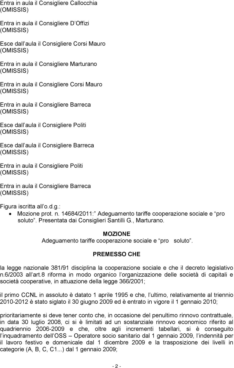 iscritta all o.d.g.: Mozione prot. n. 14684/2011: Adeguamento tariffe cooperazione sociale e pro soluto. Presentata dai Consiglieri Santilli G., Marturano.