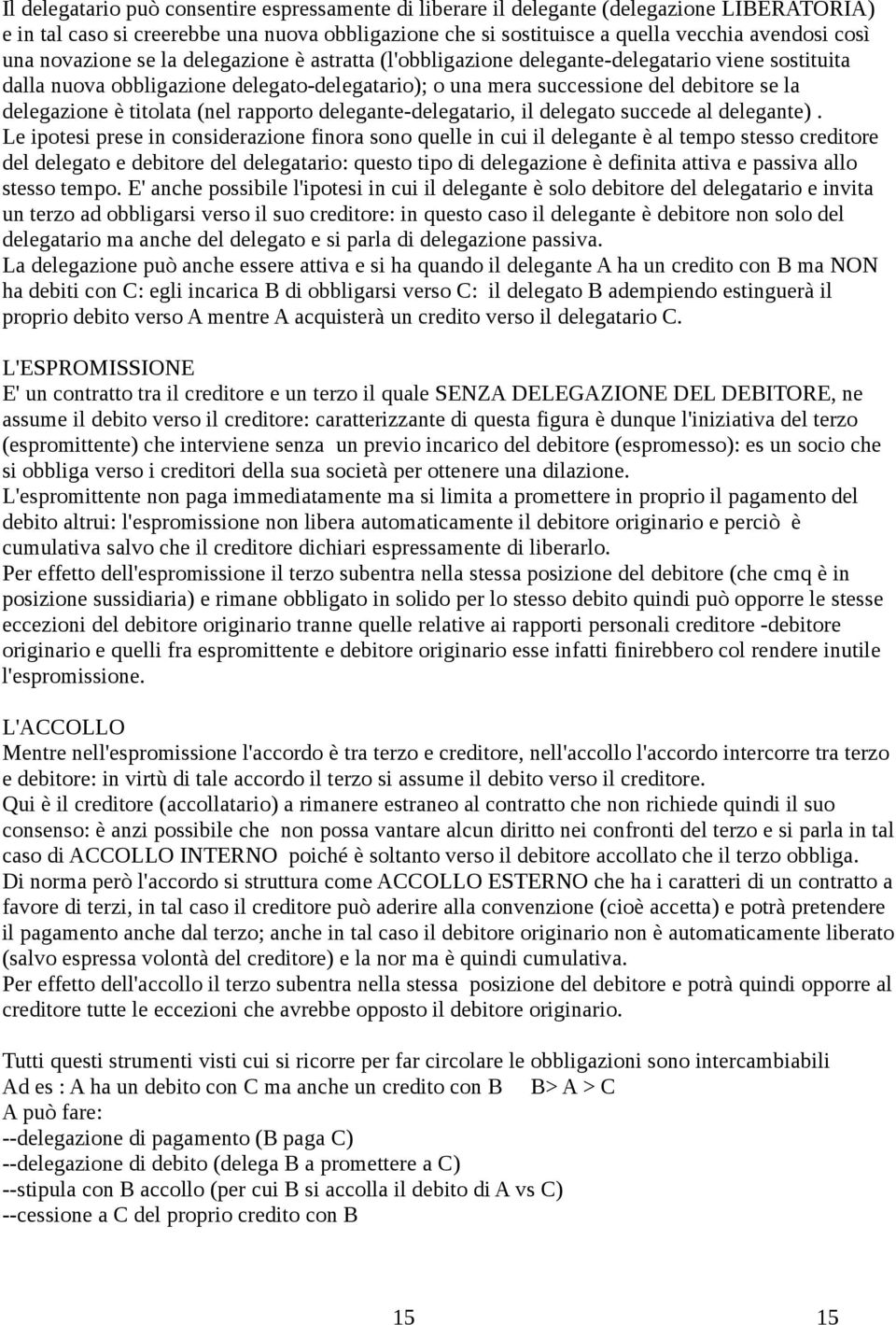 titolata (nel rapporto delegante-delegatario, il delegato succede al delegante).