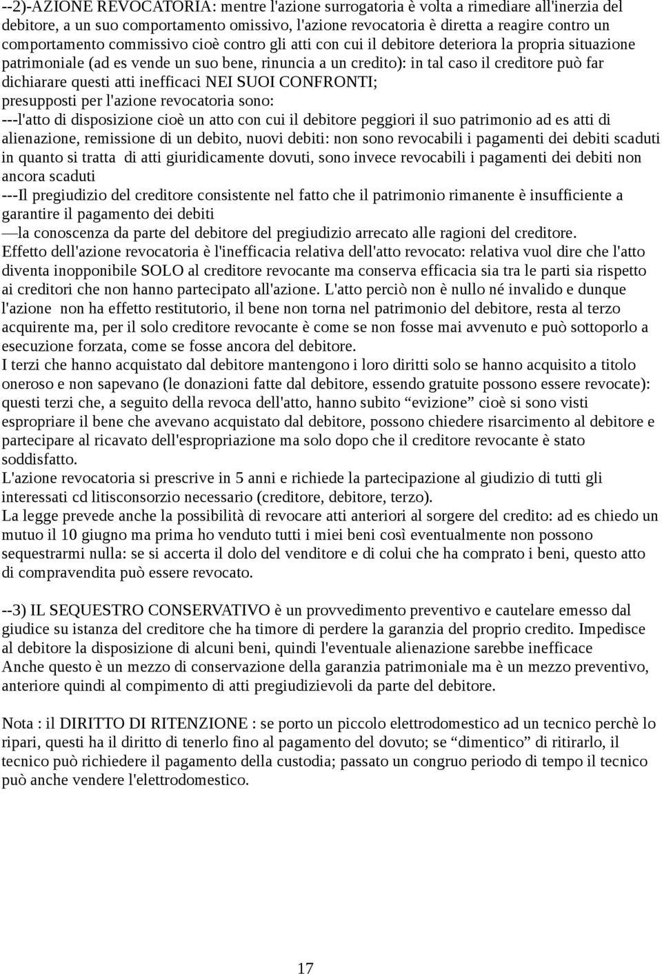 atti inefficaci NEI SUOI CONFRONTI; presupposti per l'azione revocatoria sono: ---l'atto di disposizione cioè un atto con cui il debitore peggiori il suo patrimonio ad es atti di alienazione,