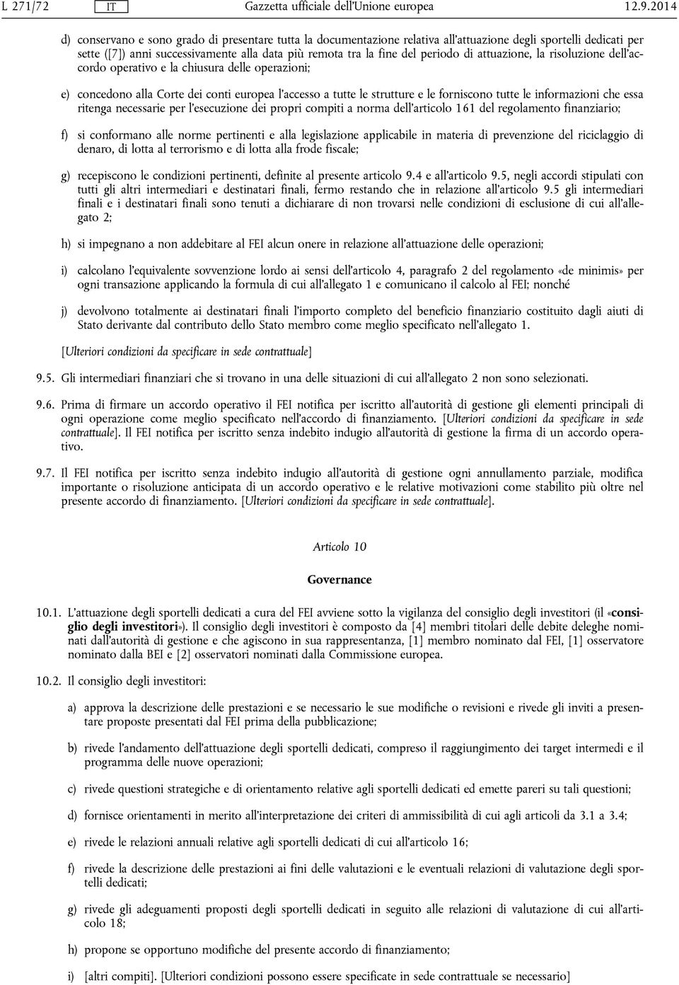 informazioni che essa ritenga necessarie per l'esecuzione dei propri compiti a norma dell'articolo 161 del regolamento finanziario; f) si conformano alle norme pertinenti e alla legislazione