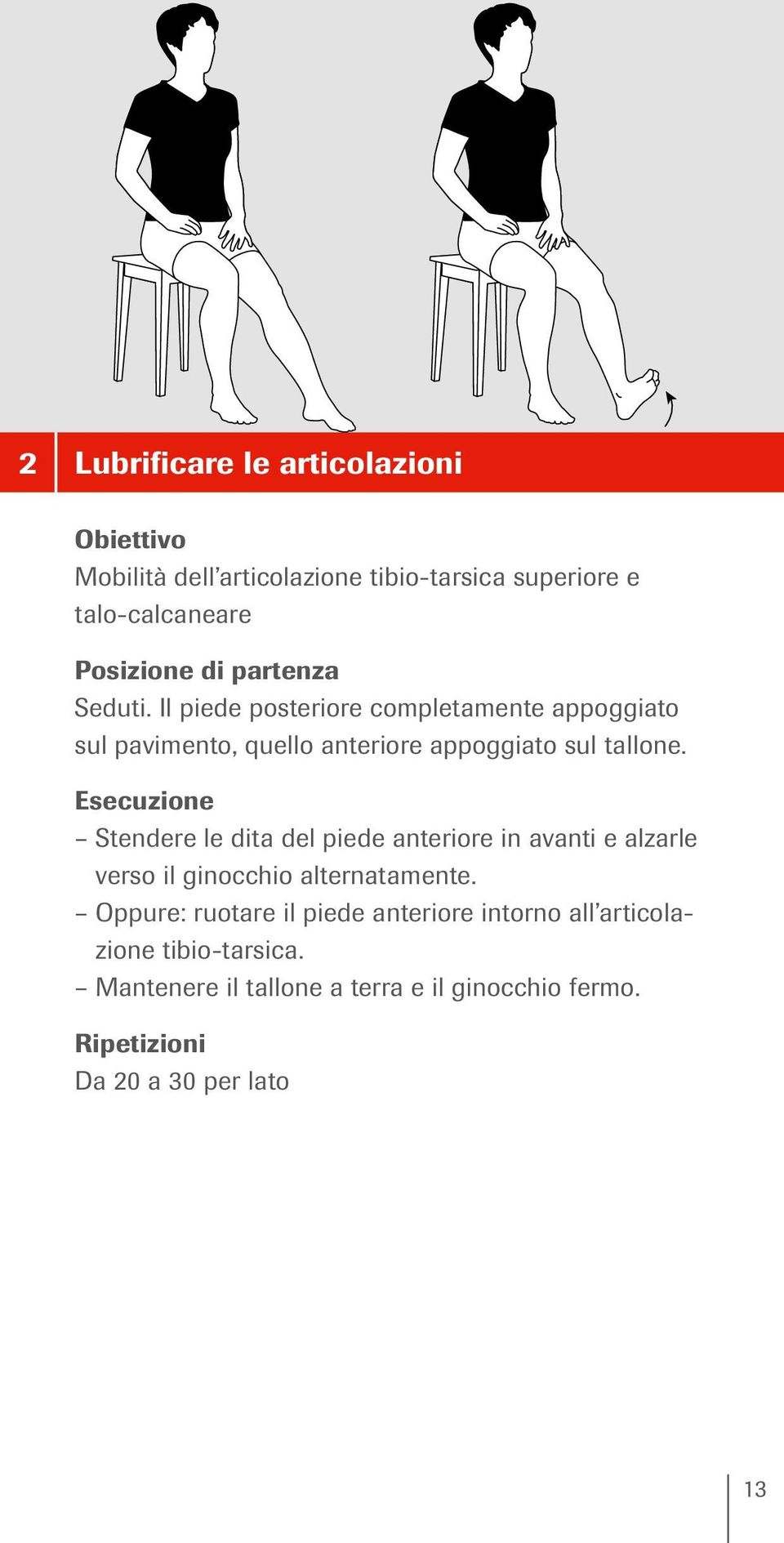 Esecuzione Stendere le dita del piede anteriore in avanti e alzarle verso il ginocchio alternatamente.