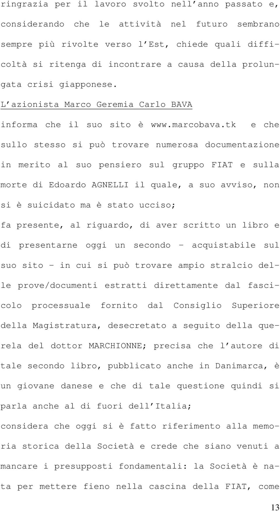 tk e che sullo stesso si può trovare numerosa documentazione in merito al suo pensiero sul gruppo FIAT e sulla morte di Edoardo AGNELLI il quale, a suo avviso, non si è suicidato ma è stato ucciso;