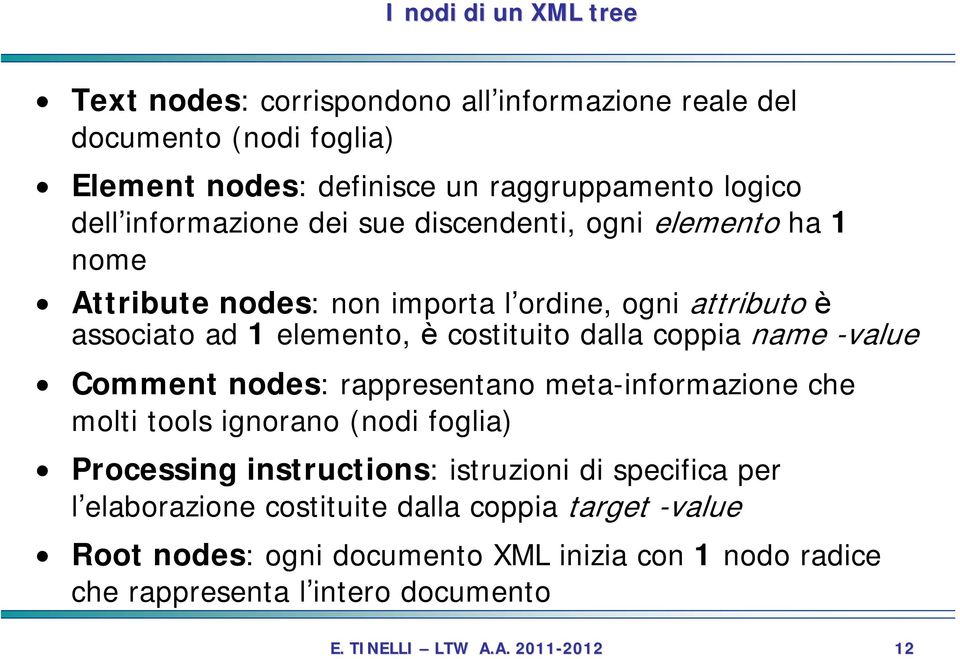 dalla coppia name -value Comment nodes: rappresentano meta-informazione che molti tools ignorano (nodi foglia) Processing instructions: istruzioni di