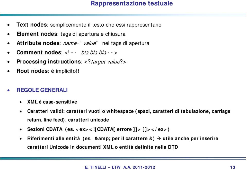 ! REGOLE GENERALI XML è case-sensitive Caratteri validi: caratteri vuoti o whitespace (spazi, caratteri di tabulazione, carriage return, line feed), caratteri