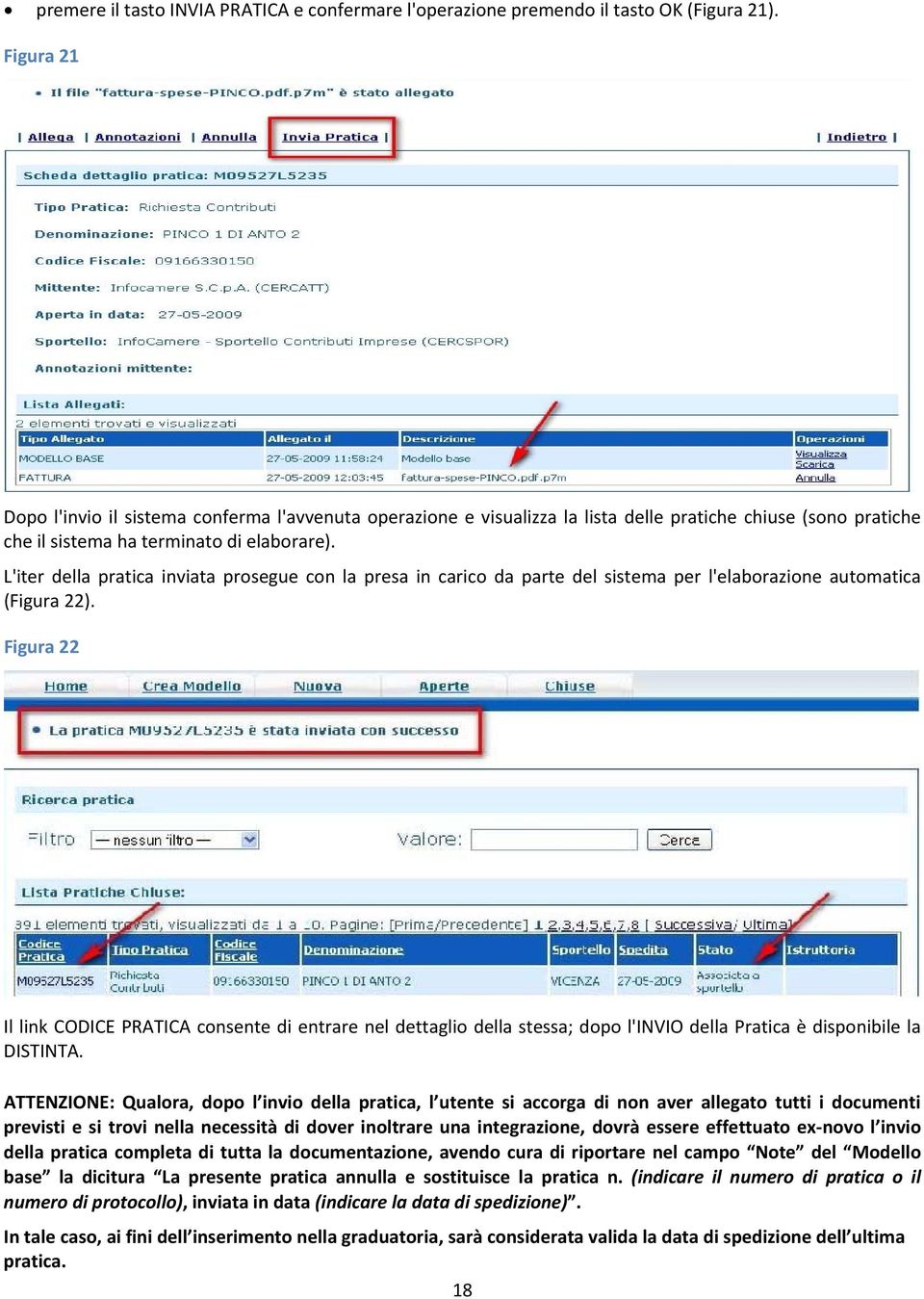 L'iter della pratica inviata prosegue con la presa in carico da parte del sistema per l'elaborazione automatica (Figura 22).