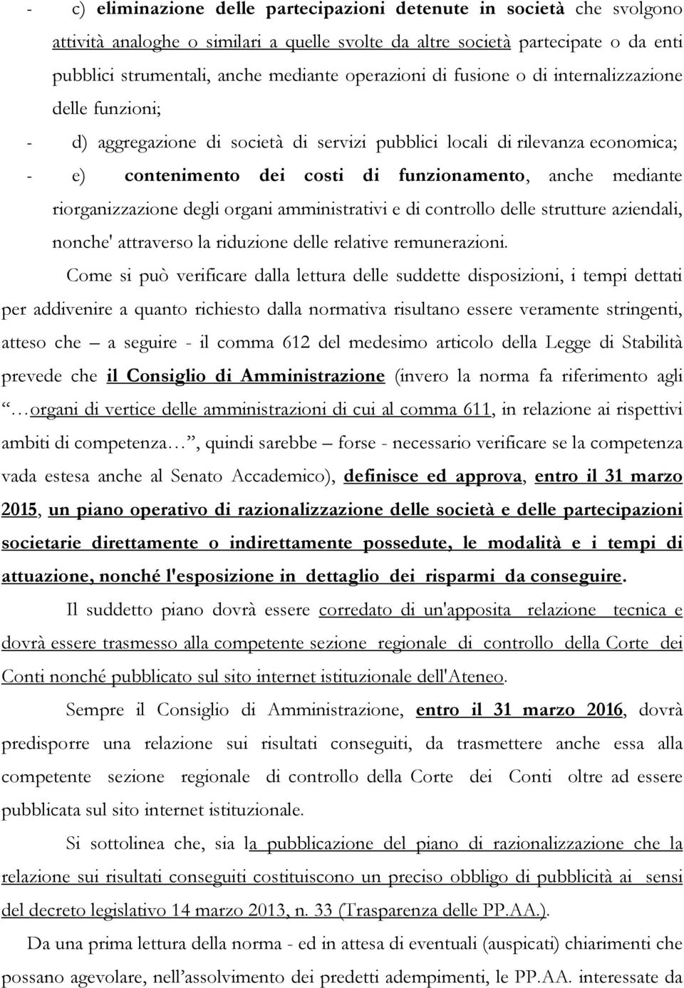 mediante riorganizzazione degli organi amministrativi e di controllo delle strutture aziendali, nonche' attraverso la riduzione delle relative remunerazioni.