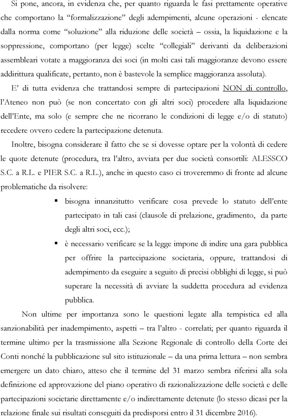 maggioranze devono essere addirittura qualificate, pertanto, non è bastevole la semplice maggioranza assoluta).