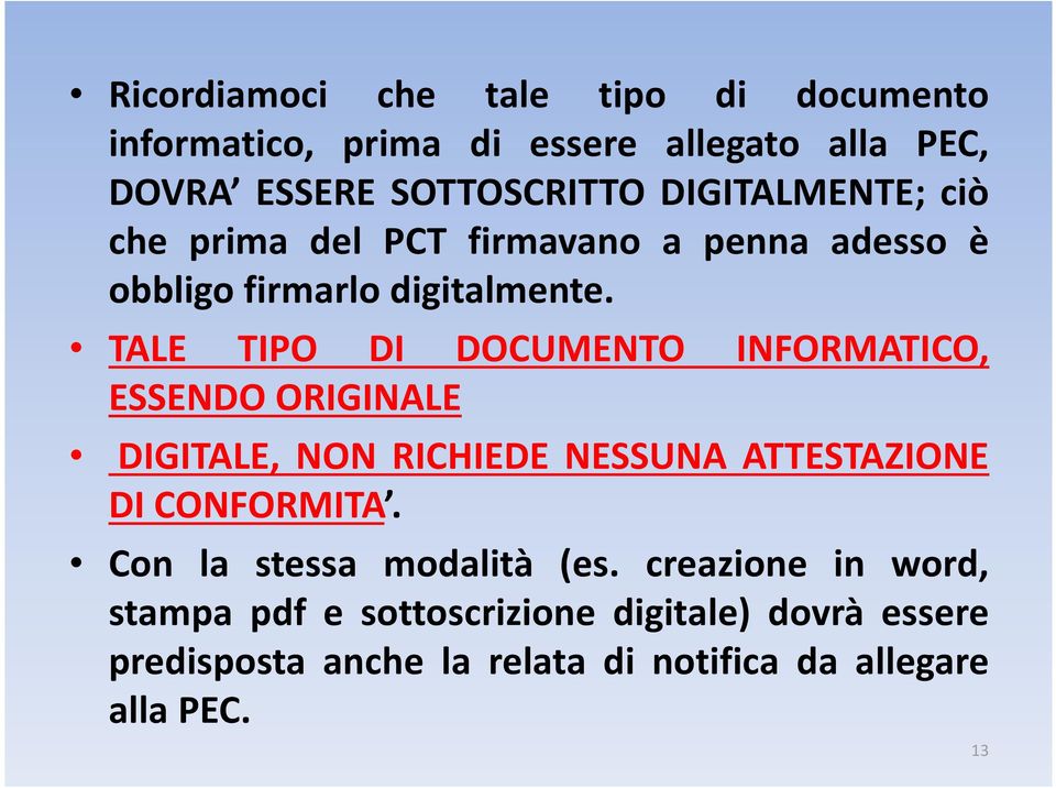 TALE TIPO DI DOCUMENTO INFORMATICO, ESSENDO ORIGINALE DIGITALE, NON RICHIEDE NESSUNA ATTESTAZIONE DI CONFORMITA.