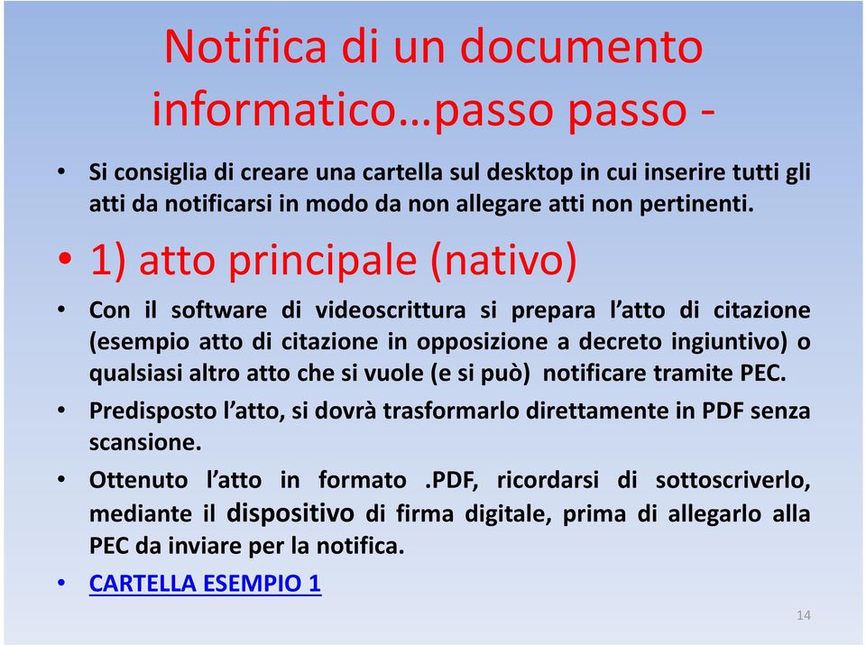 1)attoprincipale(nativo) Con il software di videoscrittura si prepara l atto di citazione (esempio atto di citazione in opposizione a decreto ingiuntivo) o qualsiasi