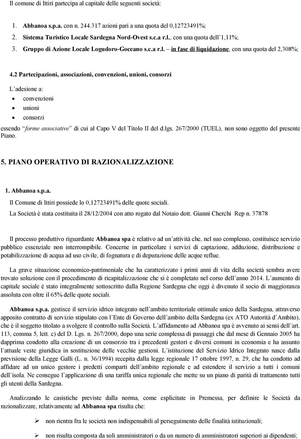 2 Partecipazioni, associazioni, convenzioni, unioni, consorzi L adesione a: convenzioni unioni consorzi essendo forme associative di cui al Capo V del Titolo II del d.lgs.