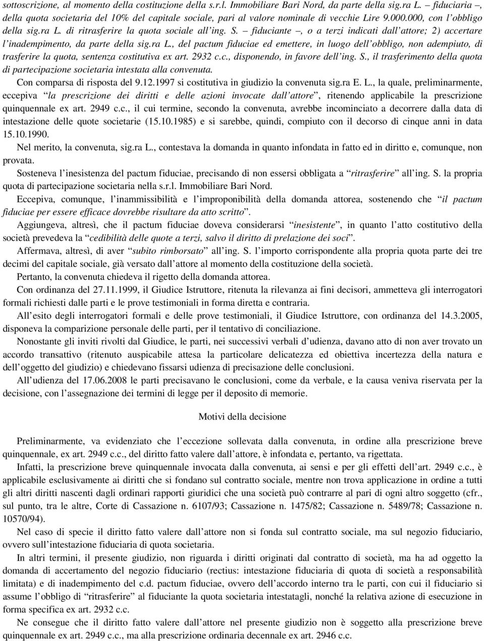 fiduciante, o a terzi indicati dall attore; 2) accertare l inadempimento, da parte della sig.ra L.