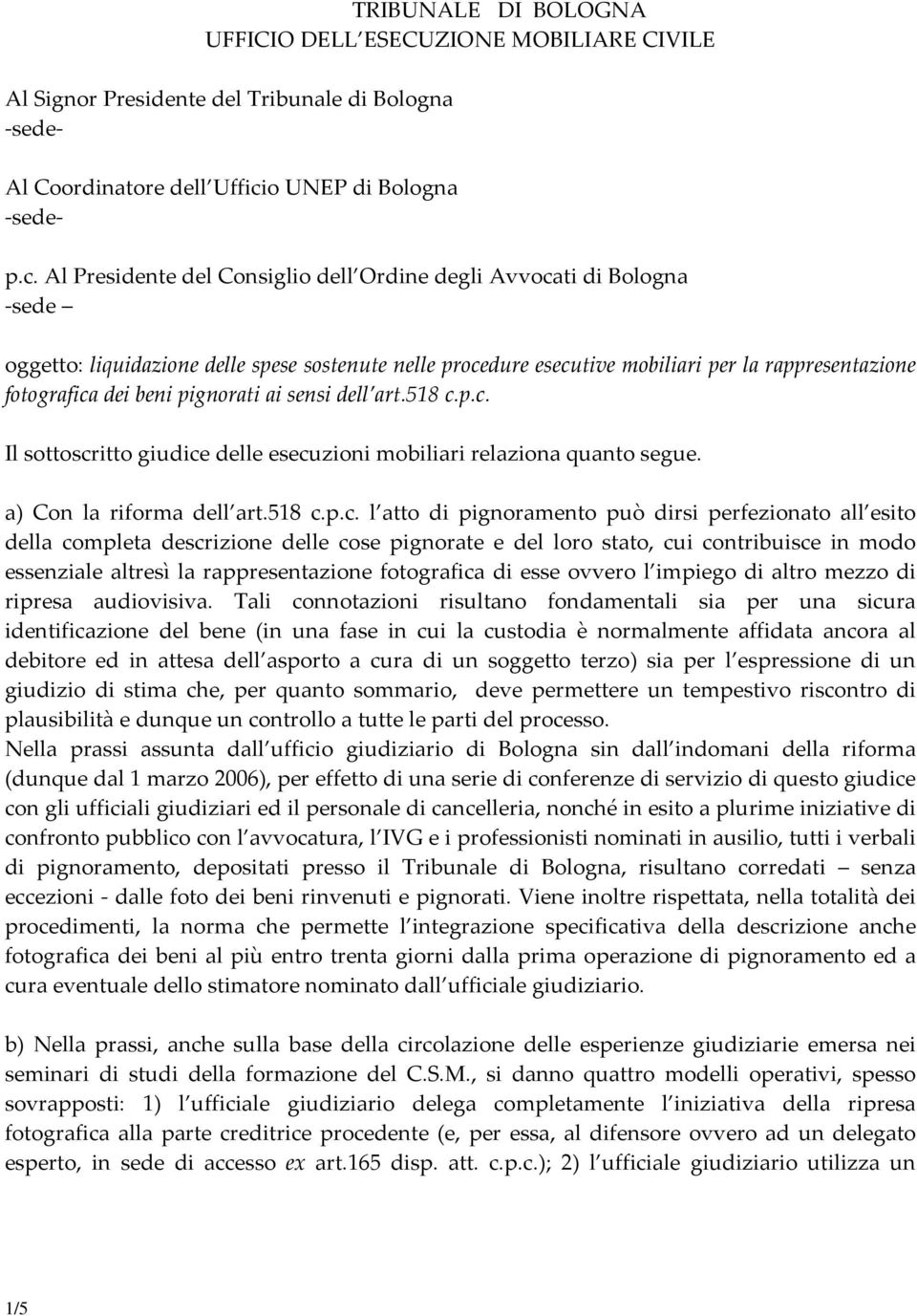 Al Presidente del Consiglio dell Ordine degli Avvocati di Bologna sede oggetto: liquidazione delle spese sostenute nelle procedure esecutive mobiliari per la rappresentazione fotografica dei beni