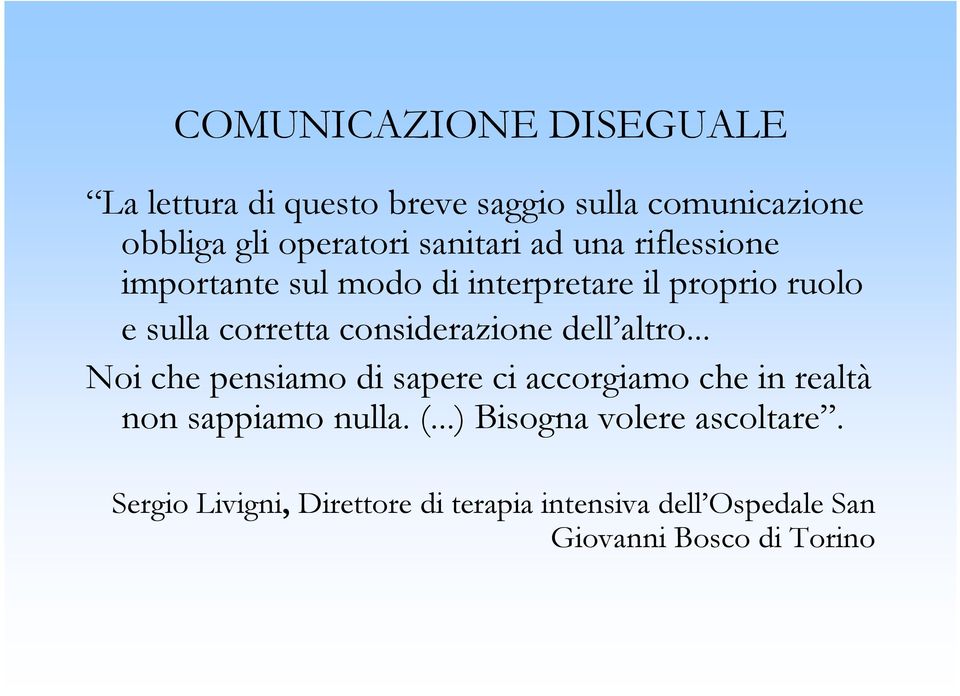 considerazione dell altro... Noi che pensiamo di sapere ci accorgiamo che in realtà non sappiamo nulla. (.