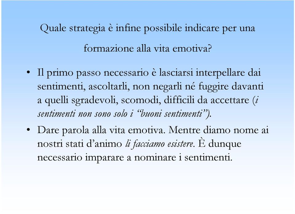 a quelli sgradevoli, scomodi, difficili da accettare (i sentimenti non sono solo i buoni sentimenti ).