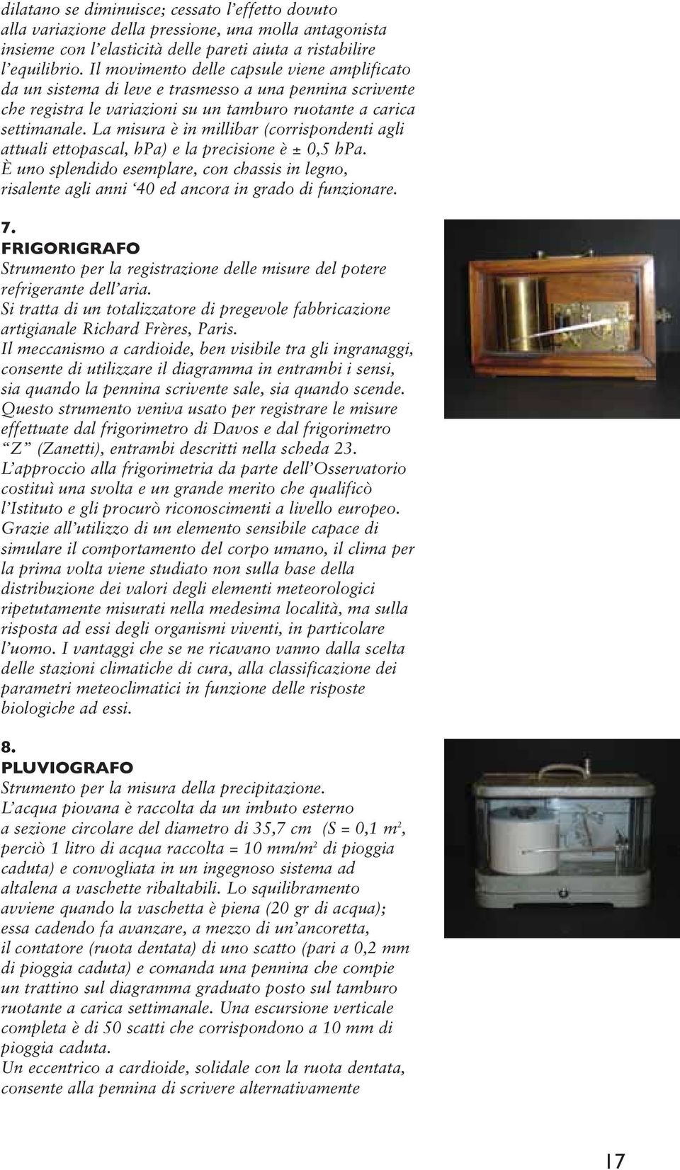 La misura è in millibar (corrispondenti agli attuali ettopascal, hpa) e la precisione è ± 0,5 hpa.