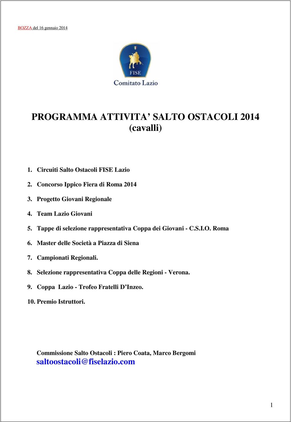 Tappe di selezione rappresentativa Coppa dei Giovani - C.S.I.O. Roma 6. Master delle Società a Piazza di Siena 7. Campionati Regionali. 8.