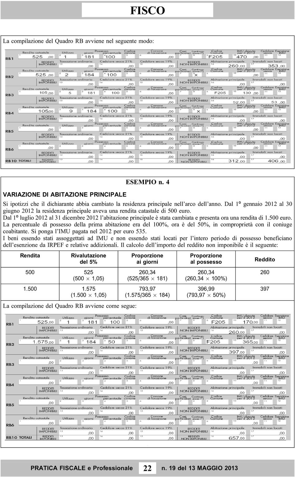 Dal 1º luglio 2012 al 31 dicembre 2012 l abitazione principale è stata cambiata e presenta ora una rendita di 1.500 euro.