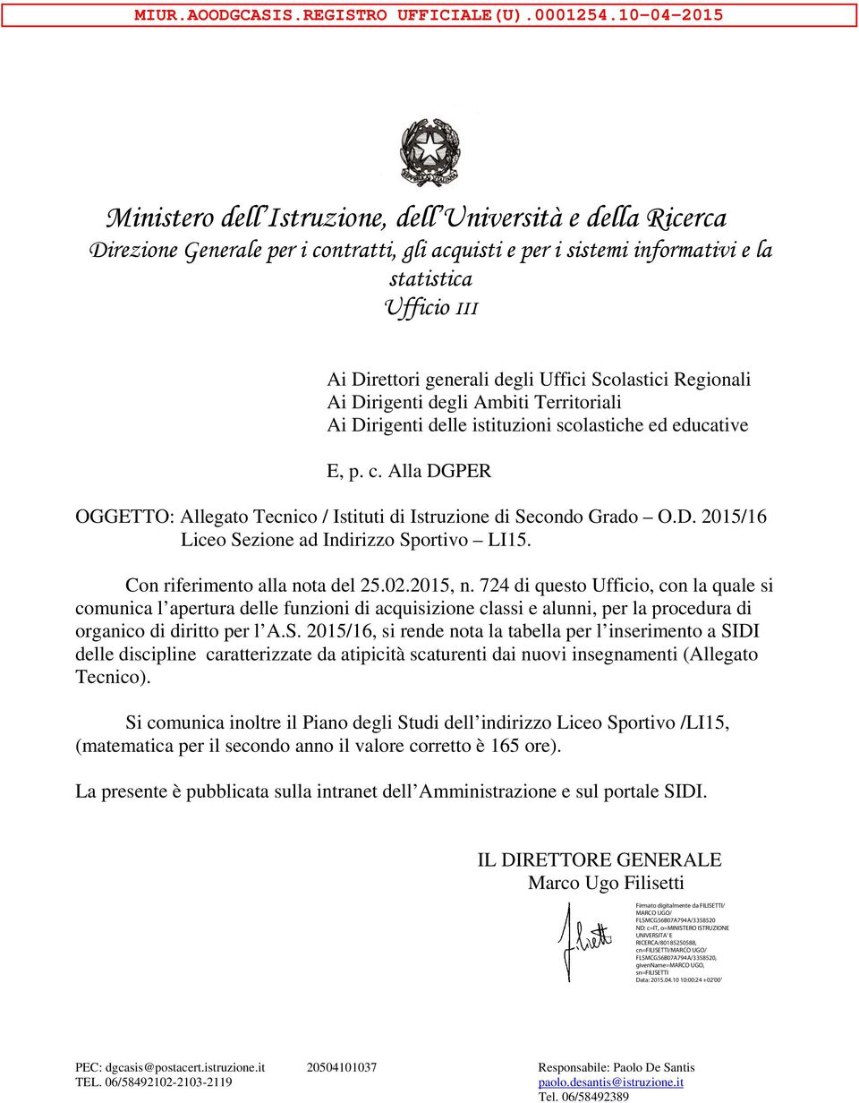 scolastiche ed educative E, p. c. Alla DGPER OGGETTO: Allegato Tecnico / Istituti di Istruzione di Secondo Grado O.D. 2015/16 Liceo Sezione ad Indirizzo Sportivo LI15.