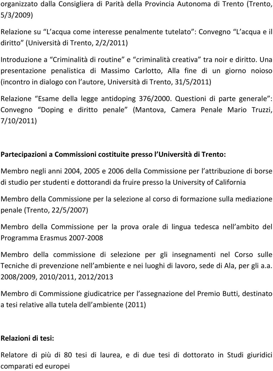 Una presentazione penalistica di Massimo Carlotto, Alla fine di un giorno noioso (incontro in dialogo con l autore, Università di Trento, 31/5/2011) Relazione Esame della legge antidoping 376/2000.