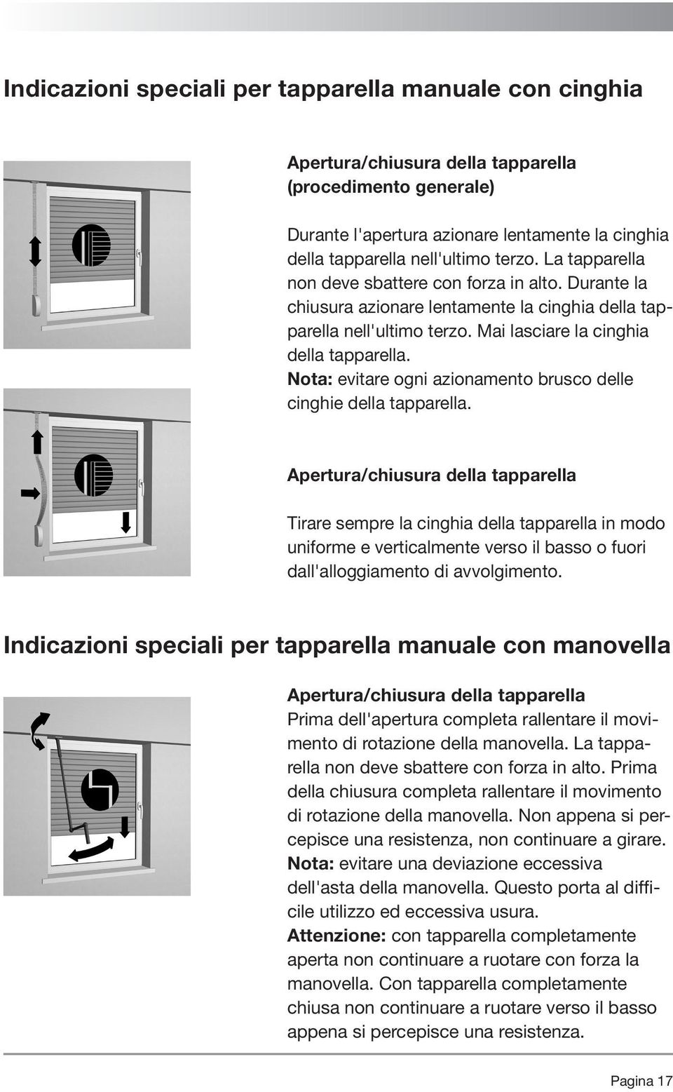 Nota: evitare ogni azionamento brusco delle cinghie della tapparella.