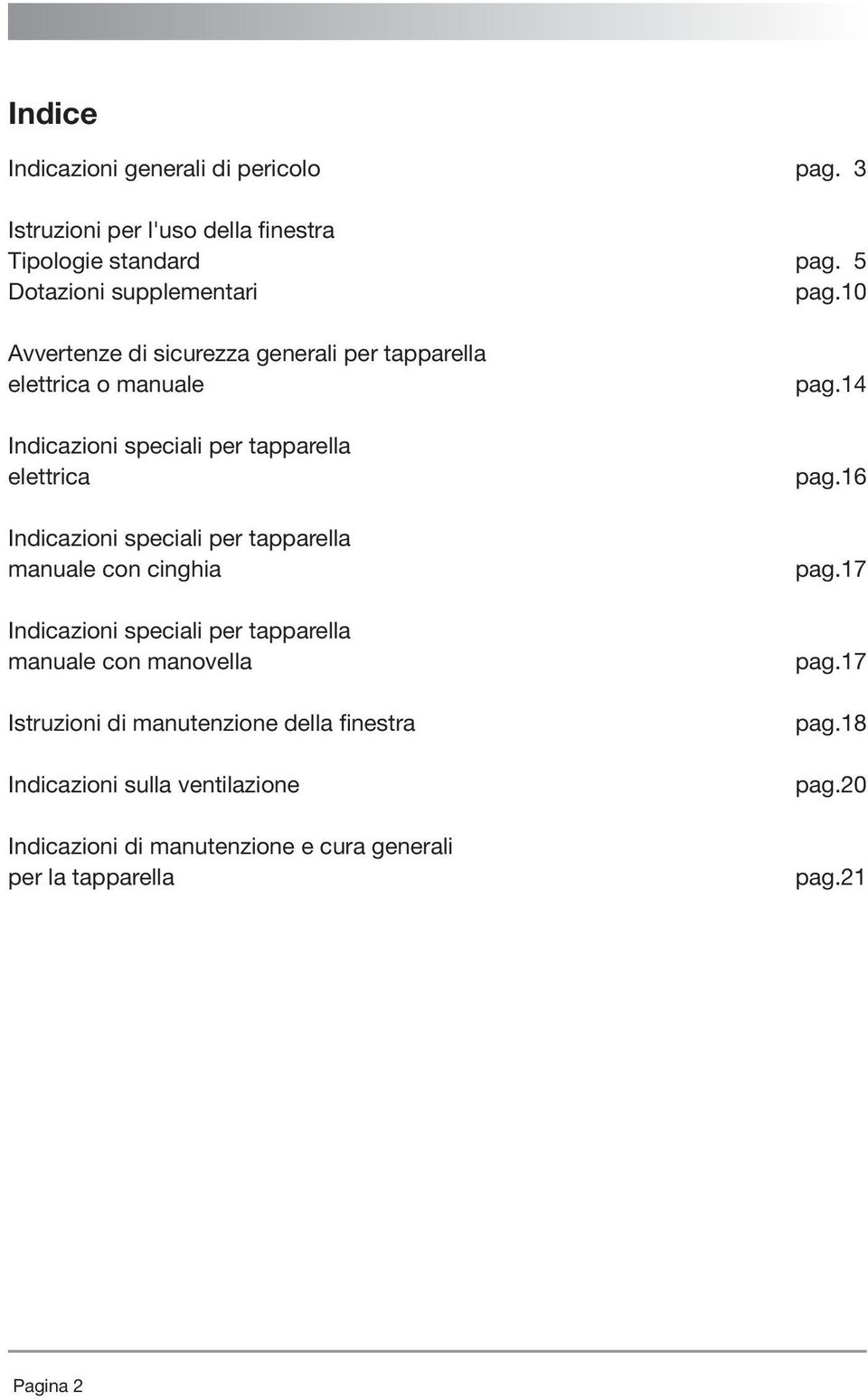 per tapparella manuale con cinghia Indicazioni speciali per tapparella manuale con manovella Istruzioni di manutenzione della finestra