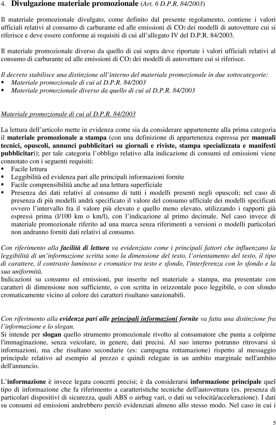 cui si riferisce e deve essere conforme ai requisiti di cui all allegato IV del D.P.R. 84/2003.