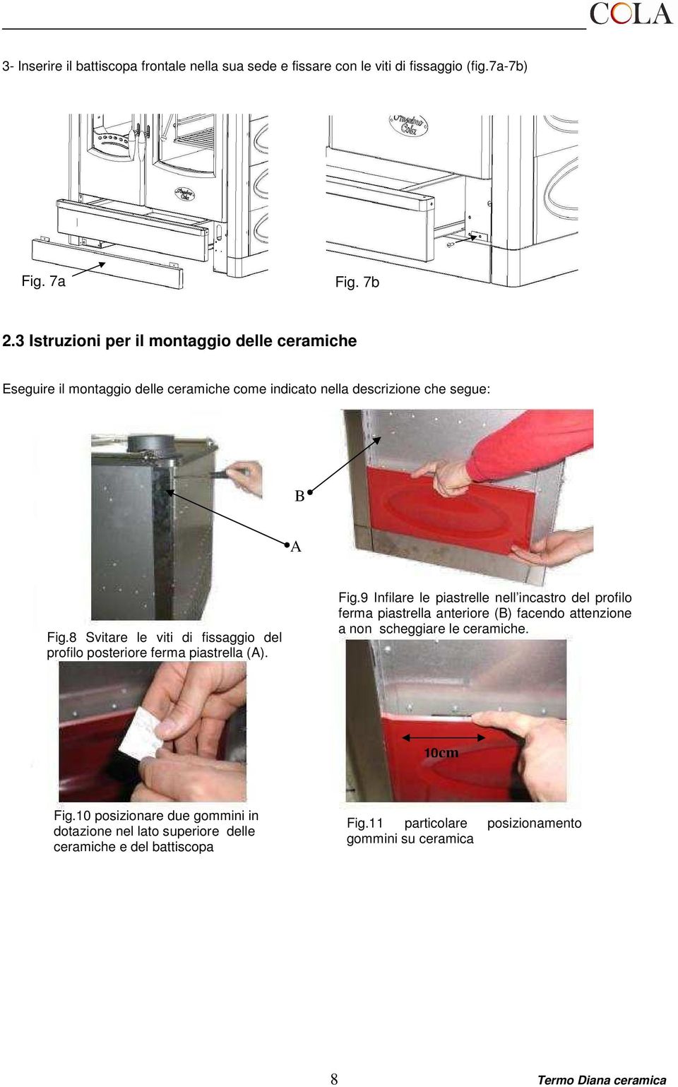 8 Svitare le viti di fissaggio del profilo posteriore ferma piastrella (A). Fig.