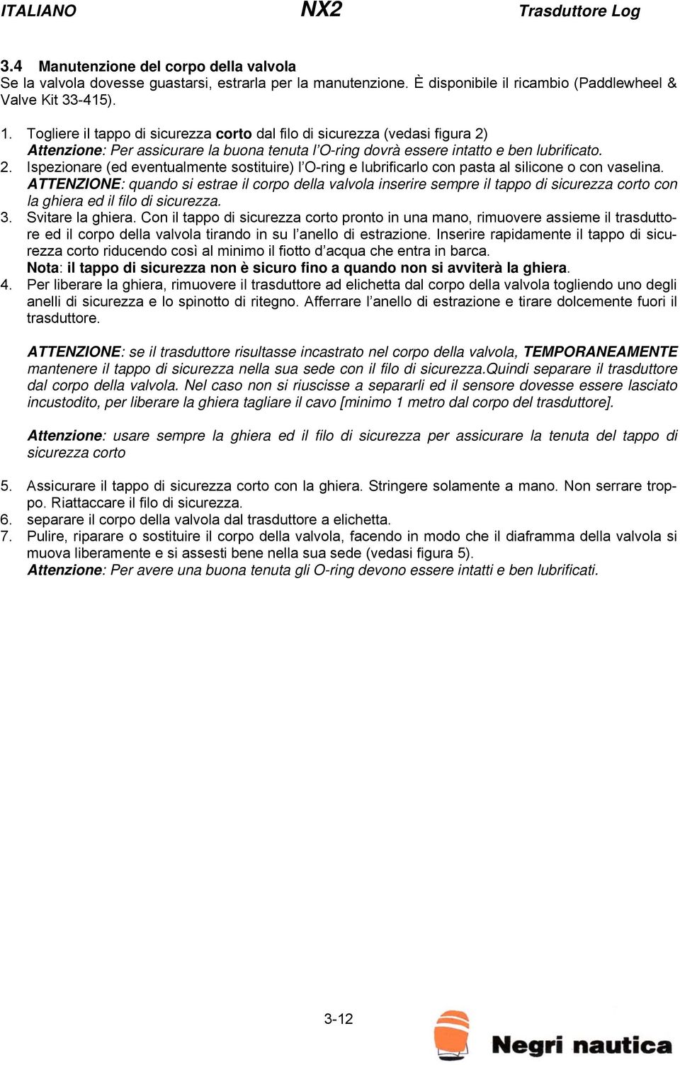 ATTENZIONE: quando si estrae il corpo della valvola inserire sempre il tappo di sicurezza corto con la ghiera ed il filo di sicurezza. 3. Svitare la ghiera.