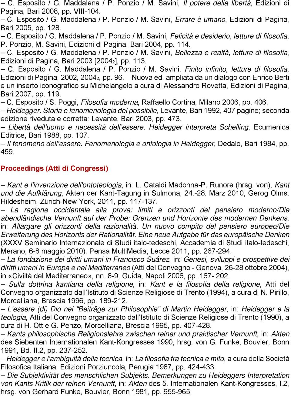 113. C. Esposito / G. Maddalena / P. Ponzio / M. Savini, Finito infinito, letture di filosofia, Edizioni di Pagina, 2002, 20042, pp. 96. Nuova ed.