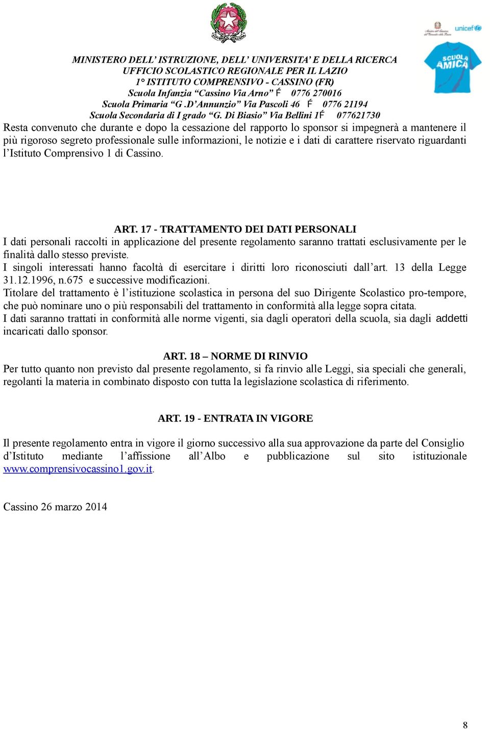 notizie e i dati di carattere riservato riguardanti l Istituto Comprensivo 1 di Cassino. ART.
