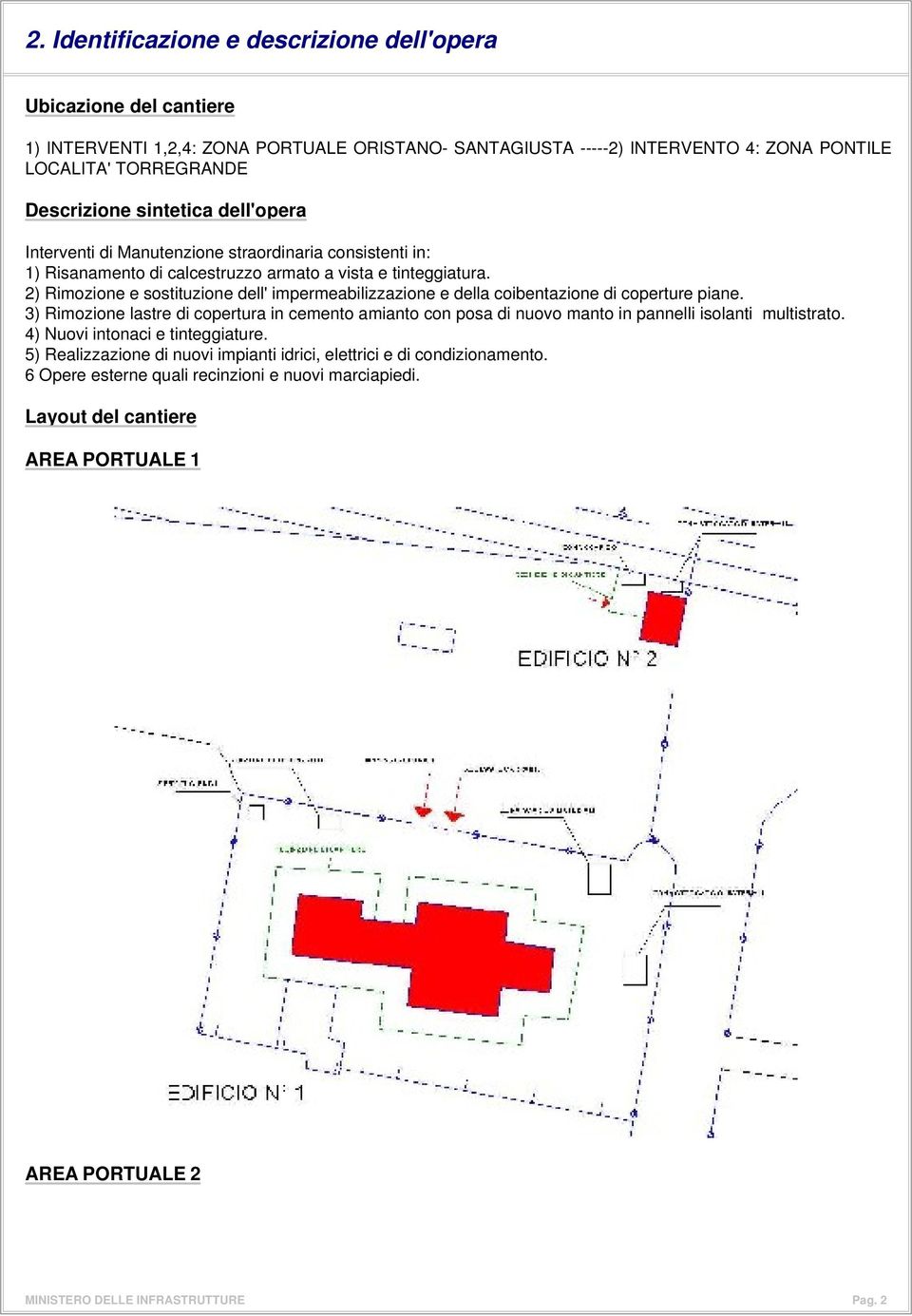 2) Rimozione e sostituzione dell' impermeabilizzazione e della coibentazione di coperture piane.