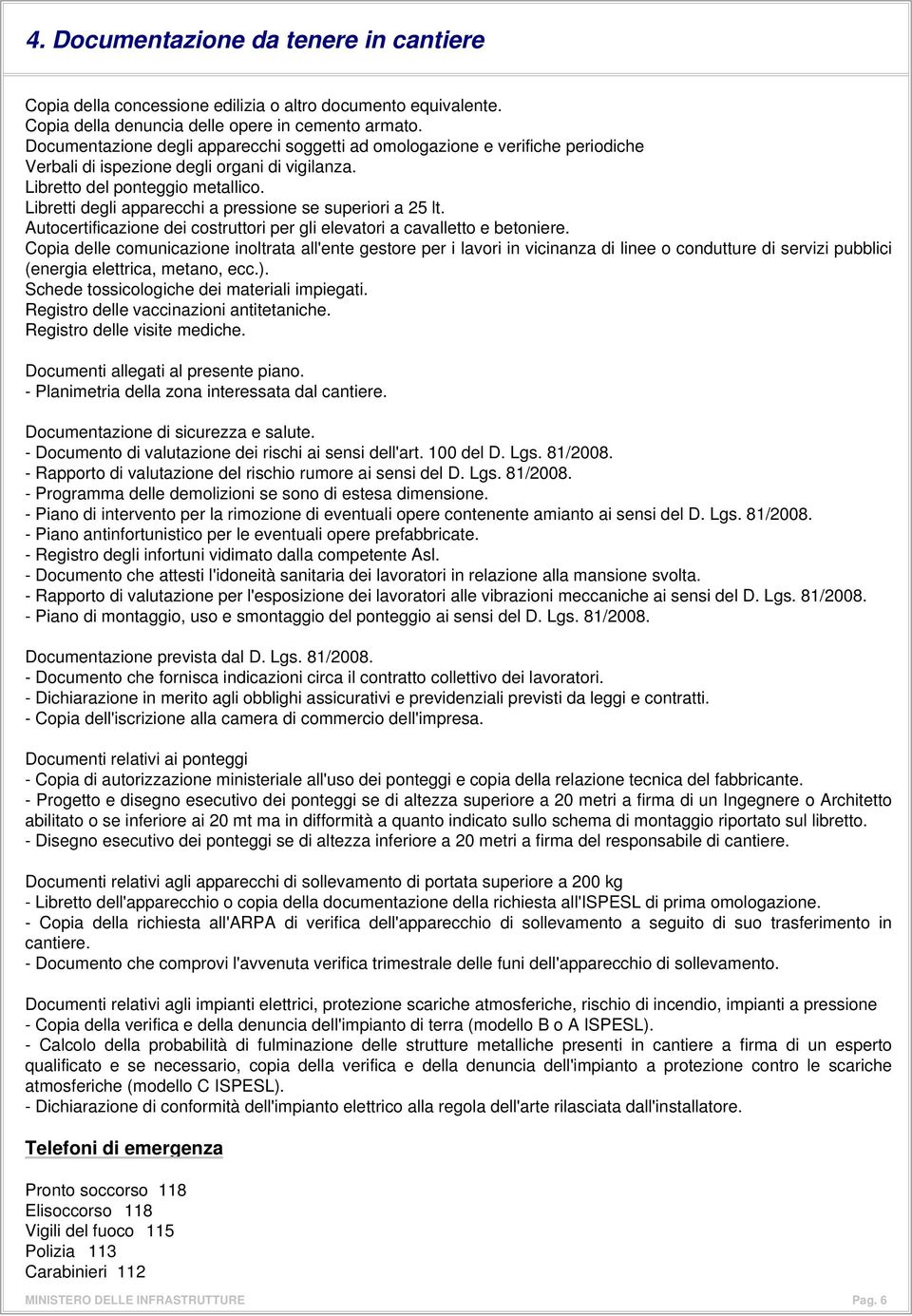 Libretti degli apparecchi a pressione se superiori a 25 lt. Autocertificazione dei costruttori per gli elevatori a cavalletto e betoniere.