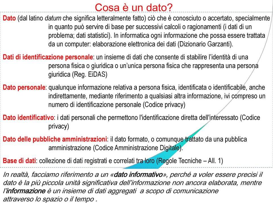 dati statistici). In informatica ogni informazione che possa essere trattata da un computer: elaborazione elettronica dei dati (Dizionario Garzanti).