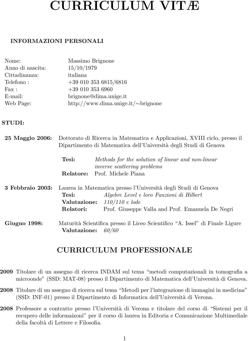 it/ brignone STUDI: 25 Maggio 2006: Dottorato di Ricerca in Matematica e Applicazioni, XVIII ciclo, presso il Dipartimento di Matematica dell Università degli Studi di Genova Tesi: Relatore: Methods