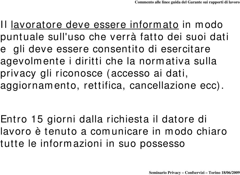 normativa sulla privacy gli riconosce (accesso ai dati, aggiornamento, rettifica, cancellazione ecc).