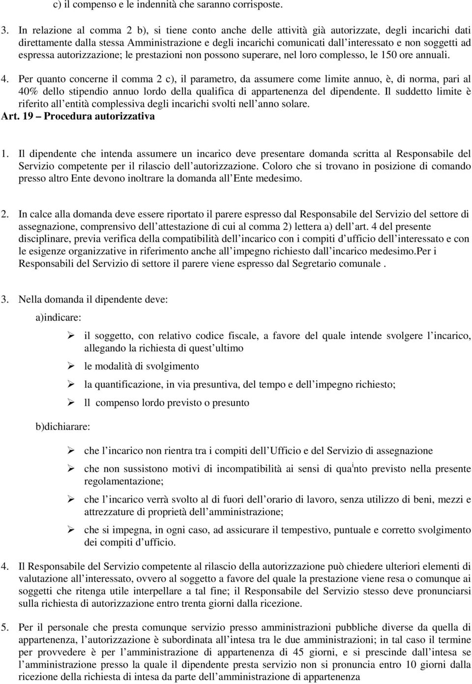 soggetti ad espressa autorizzazione; le prestazioni non possono superare, nel loro complesso, le 150 ore annuali. 4.