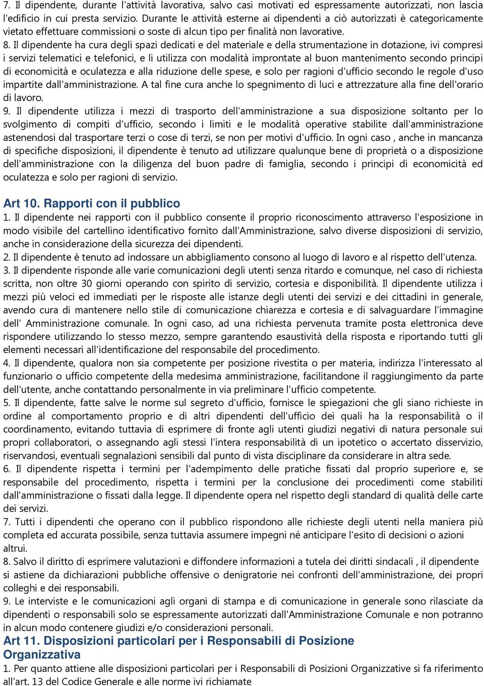 Il dipendente ha cura degli spazi dedicati e del materiale e della strumentazione in dotazione, ivi compresi i servizi telematici e telefonici, e li utilizza con modalità improntate al buon