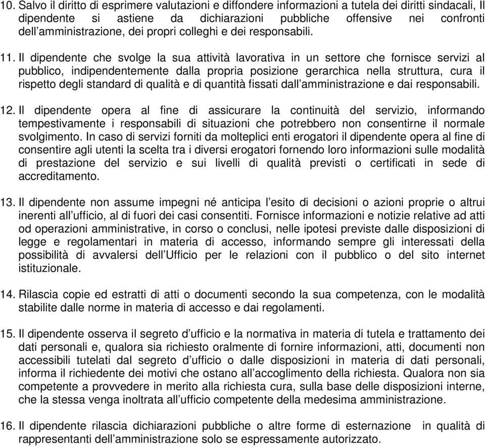 Il dipendente che svolge la sua attività lavorativa in un settore che fornisce servizi al pubblico, indipendentemente dalla propria posizione gerarchica nella struttura, cura il rispetto degli