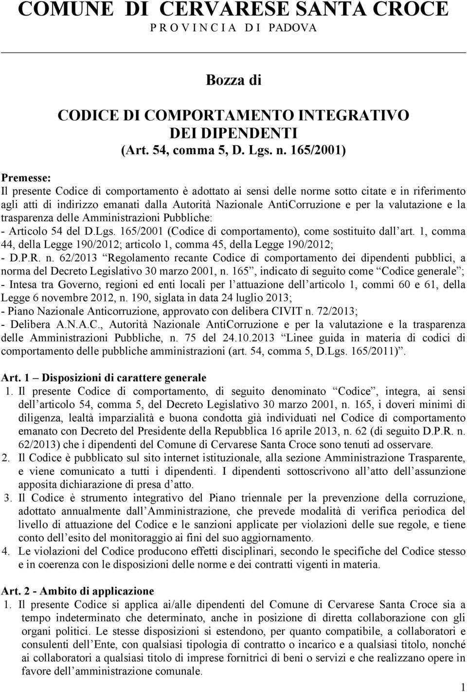 valutazione e la trasparenza delle Amministrazioni Pubbliche: - Articolo 54 del D.Lgs. 165/2001 (Codice di comportamento), come sostituito dall art.