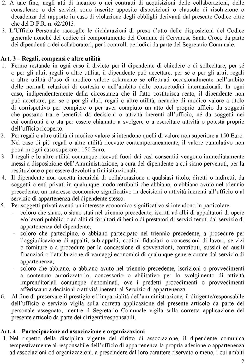 L Ufficio Personale raccoglie le dichiarazioni di presa d atto delle disposizioni del Codice generale nonché del codice di comportamento del Comune di Cervarese Santa Croce da parte dei dipendenti o