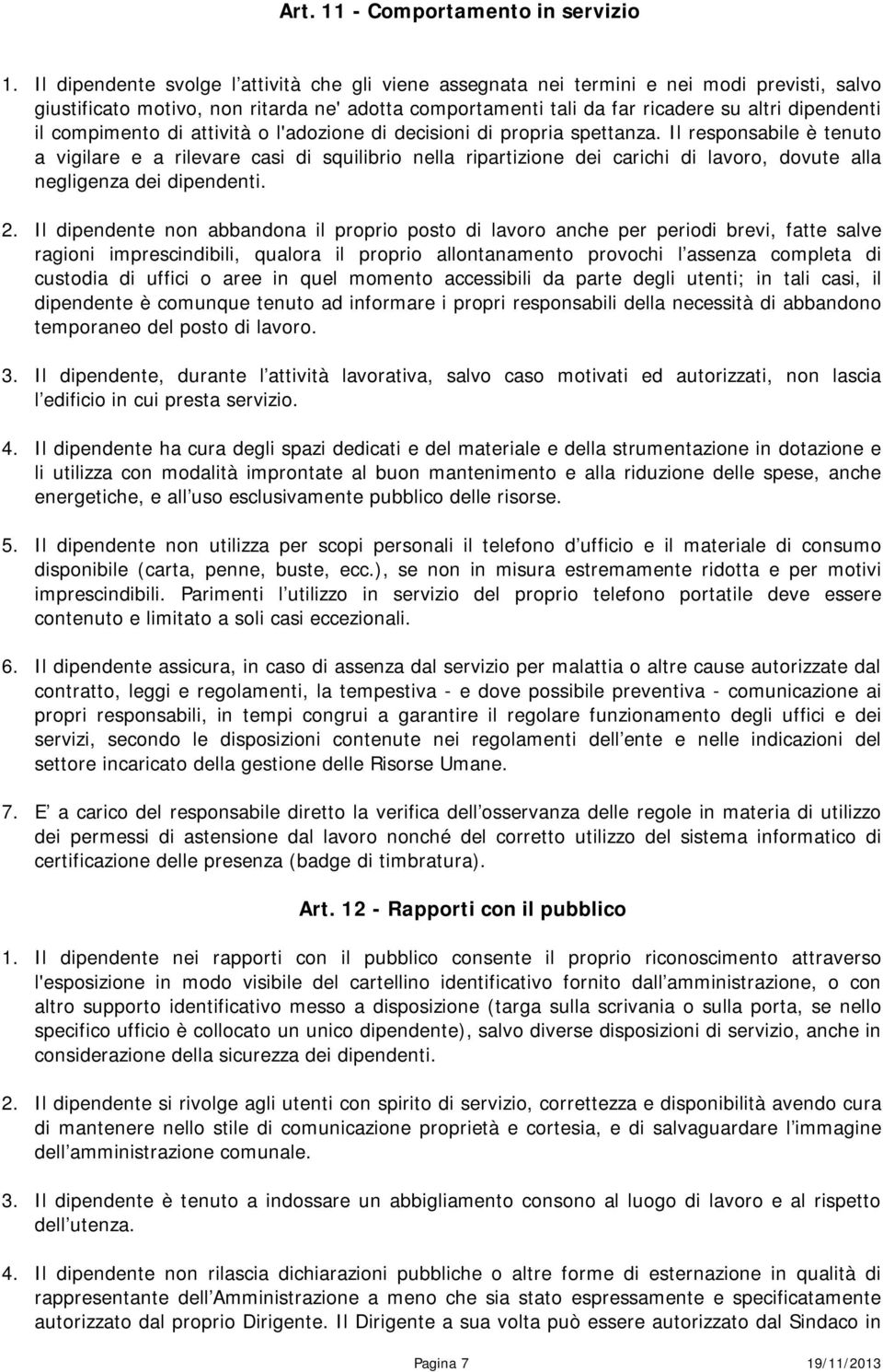 compimento di attività o l'adozione di decisioni di propria spettanza.