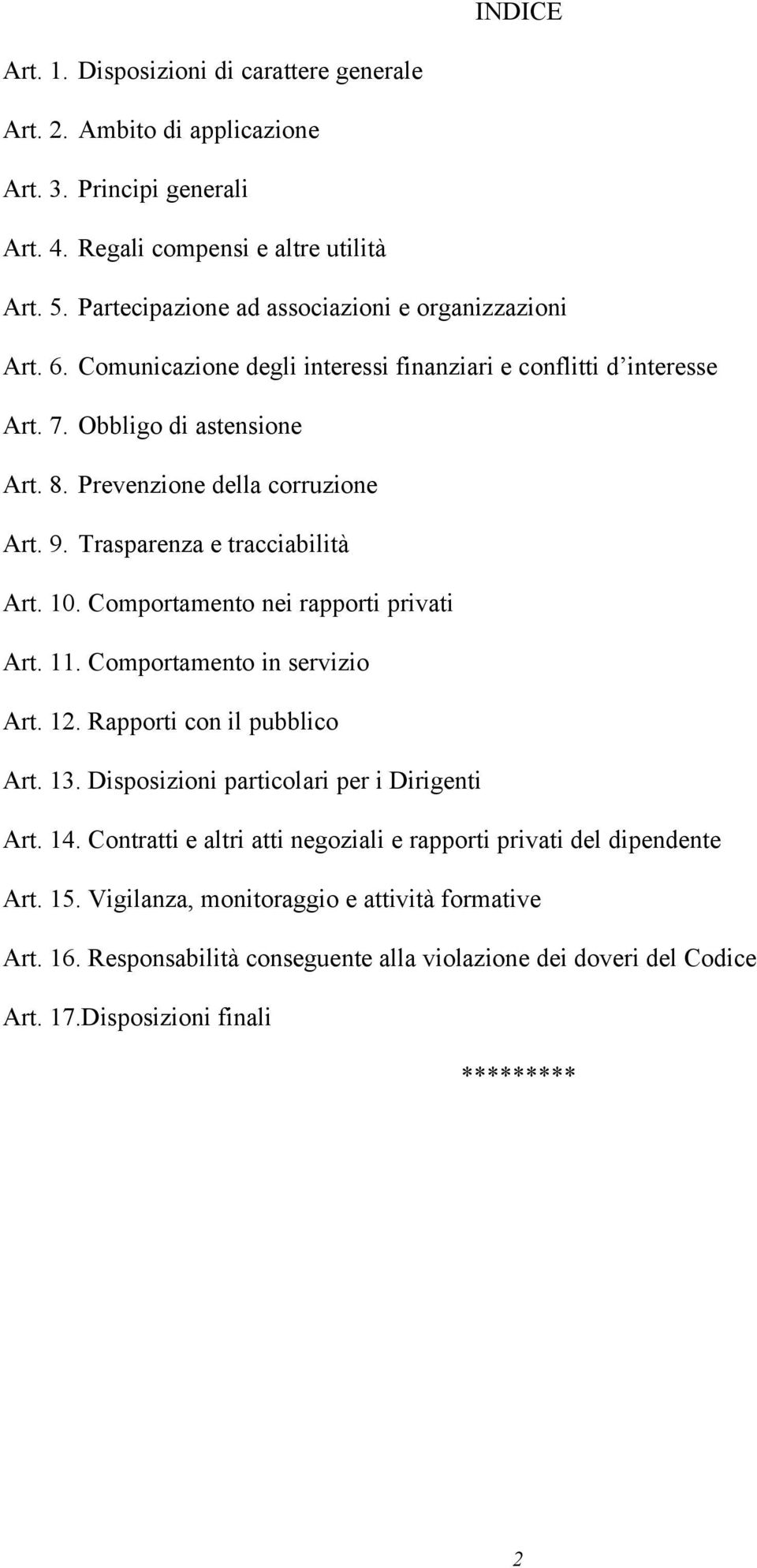 Trasparenza e tracciabilità Art. 10. Comportamento nei rapporti privati Art. 11. Comportamento in servizio Art. 12. Rapporti con il pubblico Art. 13. Disposizioni particolari per i Dirigenti Art.