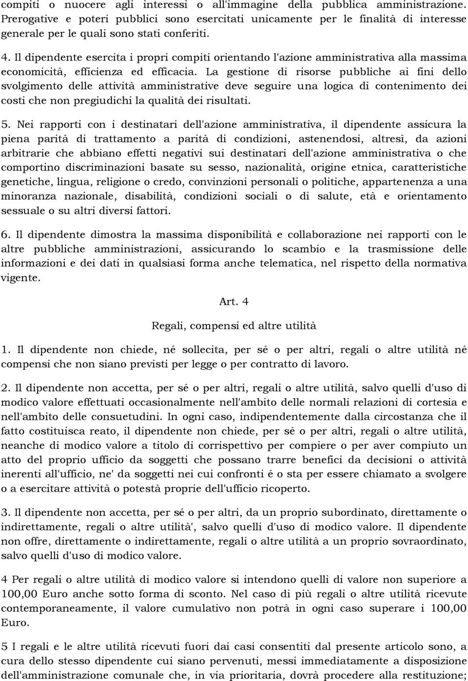 Il dipendente esercita i propri compiti orientando l'azione amministrativa alla massima economicità, efficienza ed efficacia.