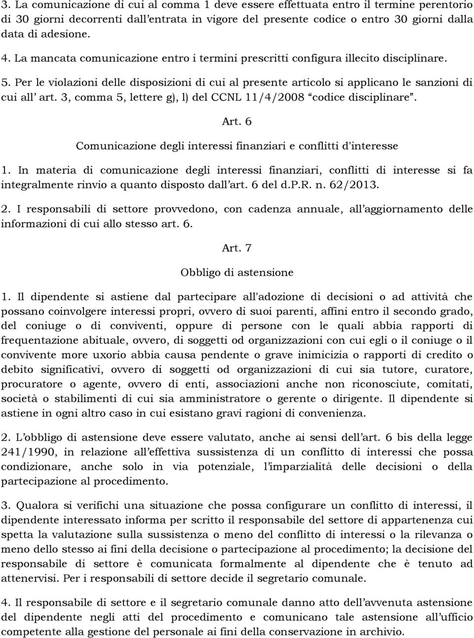 3, comma 5, lettere g), l) del CCNL 11/4/2008 codice disciplinare. Art. 6 Comunicazione degli interessi finanziari e conflitti d'interesse 1.