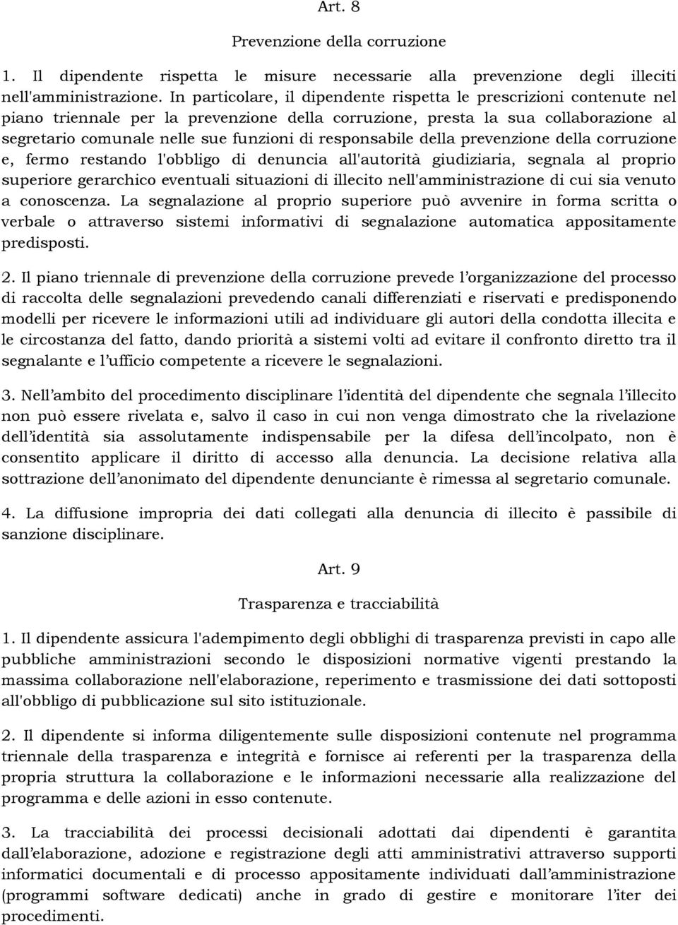 responsabile della prevenzione della corruzione e, fermo restando l'obbligo di denuncia all'autorità giudiziaria, segnala al proprio superiore gerarchico eventuali situazioni di illecito